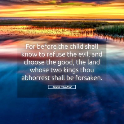 Picture 05 - Isaiah 7:16 ASV - For before the child shall know to refuse the - Bible Verse Picture