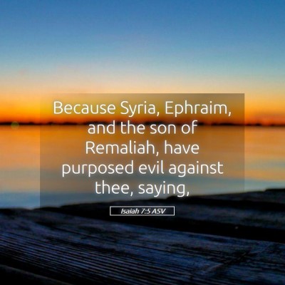 Picture 05 - Isaiah 7:5 ASV - Because Syria, Ephraim, and the son of Remaliah, - Bible Verse Picture