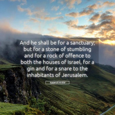 Picture 05 - Isaiah 8:14 ASV - And he shall be for a sanctuary; but for a stone - Bible Verse Picture