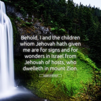 Picture 05 - Isaiah 8:18 ASV - Behold, I and the children whom Jehovah hath - Bible Verse Picture