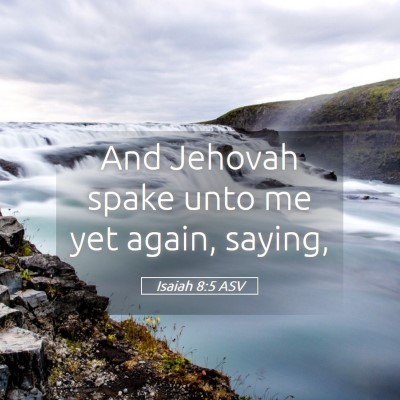 Picture 05 - Isaiah 8:5 ASV - And Jehovah spake unto me yet again, - Bible Verse Picture