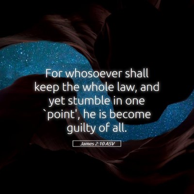 Picture 05 - James 2:10 ASV - For whosoever shall keep the whole law, and yet - Bible Verse Picture
