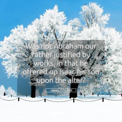 Picture 05 - James 2:21 ASV - Was not Abraham our father justified by works, in - Bible Verse Picture