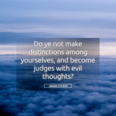 Picture 05 - James 2:4 ASV - Do ye not make distinctions among yourselves, and - Bible Verse Picture