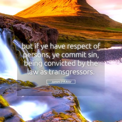 Picture 05 - James 2:9 ASV - but if ye have respect of persons, ye commit sin, - Bible Verse Picture