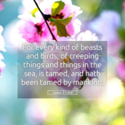 Picture 05 - James 3:7 ASV - For every kind of beasts and birds, of creeping - Bible Verse Picture