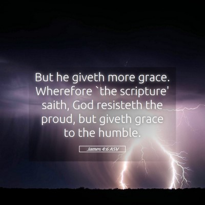 Picture 05 - James 4:6 ASV - But he giveth more grace. Wherefore `the - Bible Verse Picture