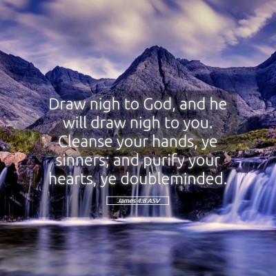 Picture 05 - James 4:8 ASV - Draw nigh to God, and he will draw nigh to you. - Bible Verse Picture