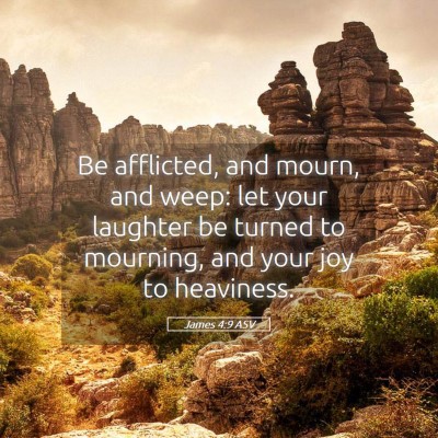 Picture 05 - James 4:9 ASV - Be afflicted, and mourn, and weep: let your - Bible Verse Picture