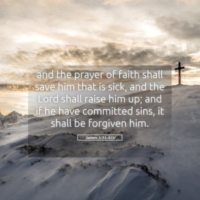 Picture 05 - James 5:15 ASV - and the prayer of faith shall save him that is - Bible Verse Picture