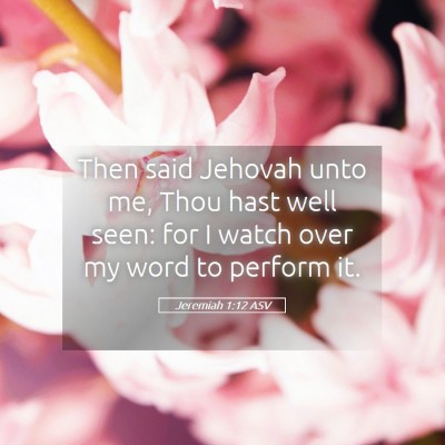 Picture 05 - Jeremiah 1:12 ASV - Then said Jehovah unto me, Thou hast well seen: - Bible Verse Picture