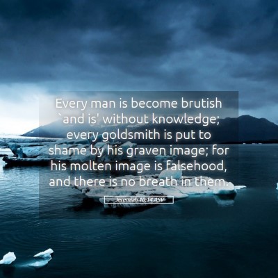 Picture 05 - Jeremiah 10:14 ASV - Every man is become brutish `and is' without - Bible Verse Picture