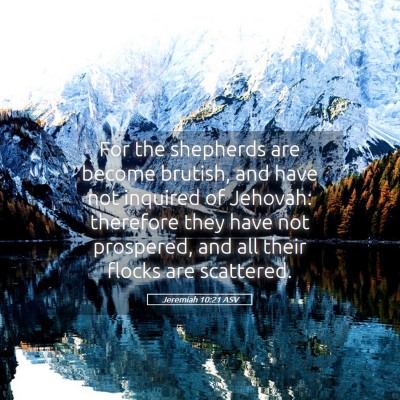 Picture 05 - Jeremiah 10:21 ASV - For the shepherds are become brutish, and have - Bible Verse Picture
