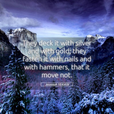 Picture 05 - Jeremiah 10:4 ASV - They deck it with silver and with gold; they - Bible Verse Picture