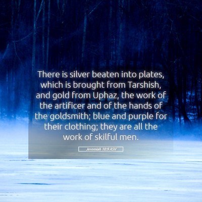 Picture 05 - Jeremiah 10:9 ASV - There is silver beaten into plates, which is - Bible Verse Picture