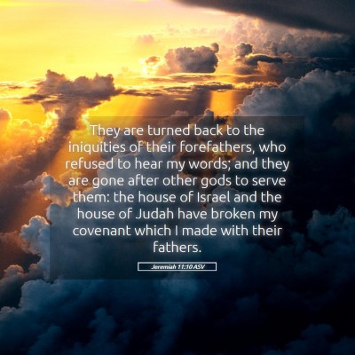 Picture 05 - Jeremiah 11:10 ASV - They are turned back to the iniquities of their - Bible Verse Picture