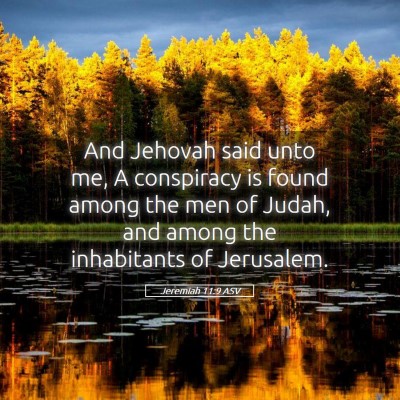 Picture 05 - Jeremiah 11:9 ASV - And Jehovah said unto me, A conspiracy is found - Bible Verse Picture