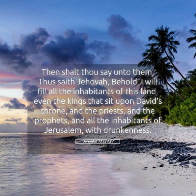 Picture 05 - Jeremiah 13:13 ASV - Then shalt thou say unto them, Thus saith - Bible Verse Picture