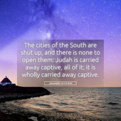 Picture 05 - Jeremiah 13:19 ASV - The cities of the South are shut up, and there is - Bible Verse Picture