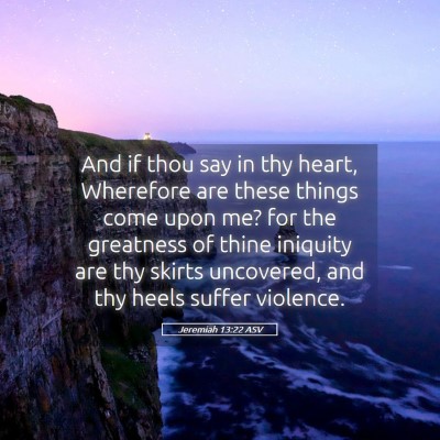 Picture 05 - Jeremiah 13:22 ASV - And if thou say in thy heart, Wherefore are these - Bible Verse Picture