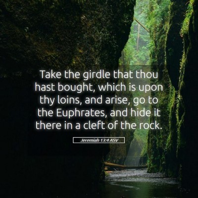 Picture 05 - Jeremiah 13:4 ASV - Take the girdle that thou hast bought, which is - Bible Verse Picture