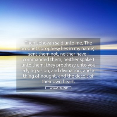 Picture 05 - Jeremiah 14:14 ASV - Then Jehovah said unto me, The prophets prophesy - Bible Verse Picture