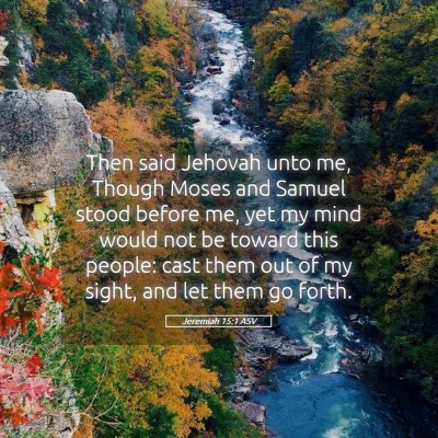 Picture 05 - Jeremiah 15:1 ASV - Then said Jehovah unto me, Though Moses and - Bible Verse Picture