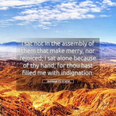 Picture 05 - Jeremiah 15:17 ASV - I sat not in the assembly of them that make - Bible Verse Picture