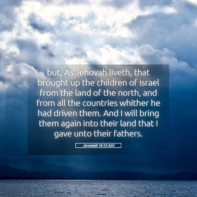 Picture 05 - Jeremiah 16:15 ASV - but, As Jehovah liveth, that brought up the - Bible Verse Picture