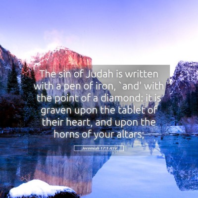 Picture 05 - Jeremiah 17:1 ASV - The sin of Judah is written with a pen of iron, - Bible Verse Picture