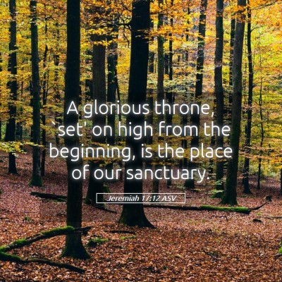 Picture 05 - Jeremiah 17:12 ASV - A glorious throne, `set' on high from the - Bible Verse Picture