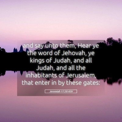 Picture 05 - Jeremiah 17:20 ASV - and say unto them, Hear ye the word of Jehovah, - Bible Verse Picture
