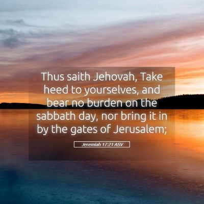 Picture 05 - Jeremiah 17:21 ASV - Thus saith Jehovah, Take heed to yourselves, and - Bible Verse Picture