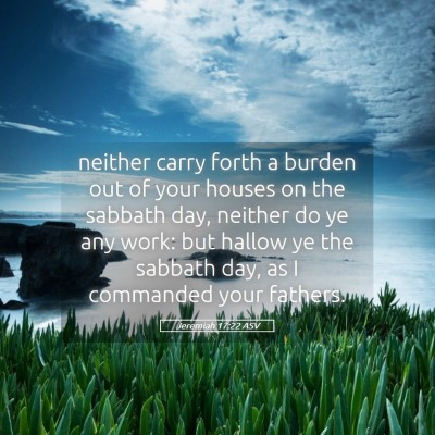Picture 05 - Jeremiah 17:22 ASV - neither carry forth a burden out of your houses - Bible Verse Picture
