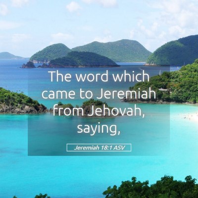 Picture 05 - Jeremiah 18:1 ASV - The word which came to Jeremiah from Jehovah, - Bible Verse Picture