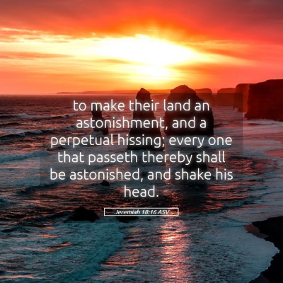 Picture 05 - Jeremiah 18:16 ASV - to make their land an astonishment, and a - Bible Verse Picture