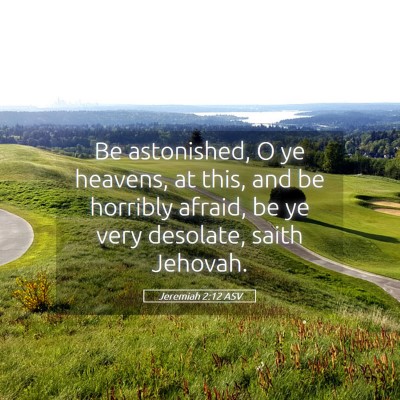 Picture 05 - Jeremiah 2:12 ASV - Be astonished, O ye heavens, at this, and be - Bible Verse Picture