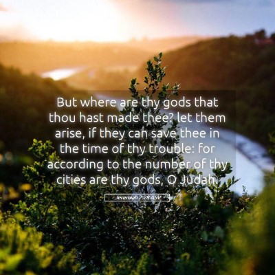 Picture 05 - Jeremiah 2:28 ASV - But where are thy gods that thou hast made thee? - Bible Verse Picture
