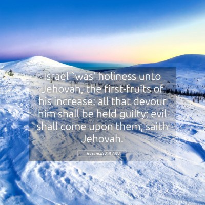 Picture 05 - Jeremiah 2:3 ASV - Israel `was' holiness unto Jehovah, the - Bible Verse Picture