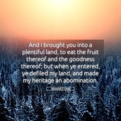 Picture 05 - Jeremiah 2:7 ASV - And I brought you into a plentiful land, to eat - Bible Verse Picture