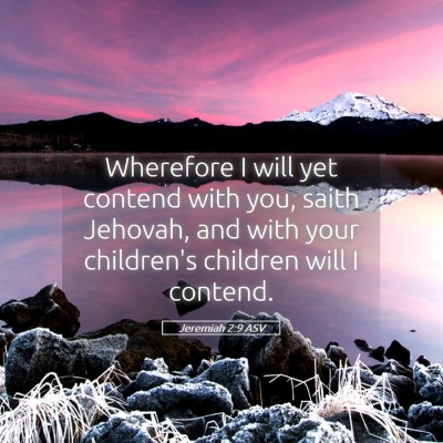 Picture 05 - Jeremiah 2:9 ASV - Wherefore I will yet contend with you, saith - Bible Verse Picture