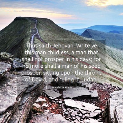 Picture 05 - Jeremiah 22:30 ASV - Thus saith Jehovah, Write ye this man childless, - Bible Verse Picture