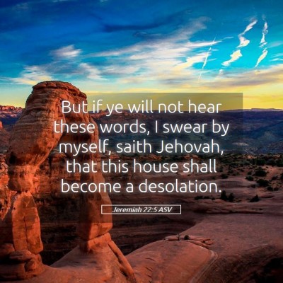 Picture 05 - Jeremiah 22:5 ASV - But if ye will not hear these words, I swear by - Bible Verse Picture
