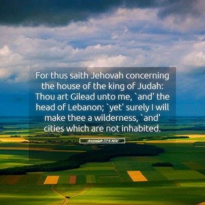 Picture 05 - Jeremiah 22:6 ASV - For thus saith Jehovah concerning the house of - Bible Verse Picture