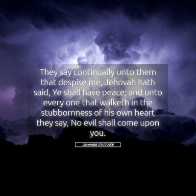 Picture 05 - Jeremiah 23:17 ASV - They say continually unto them that despise me, - Bible Verse Picture