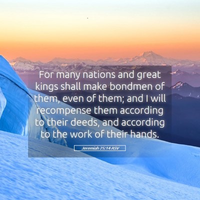 Picture 05 - Jeremiah 25:14 ASV - For many nations and great kings shall make - Bible Verse Picture