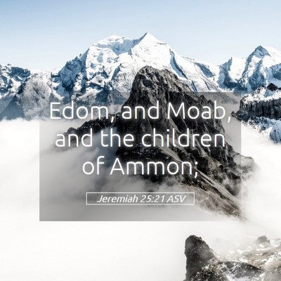 Picture 05 - Jeremiah 25:21 ASV - Edom, and Moab, and the children of - Bible Verse Picture