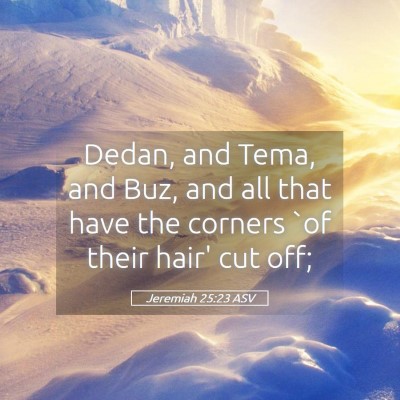 Picture 05 - Jeremiah 25:23 ASV - Dedan, and Tema, and Buz, and all that have the - Bible Verse Picture