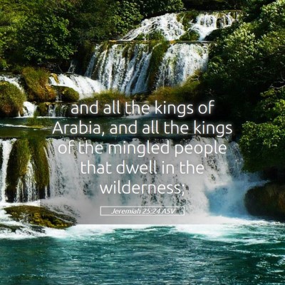 Picture 05 - Jeremiah 25:24 ASV - and all the kings of Arabia, and all the kings of - Bible Verse Picture