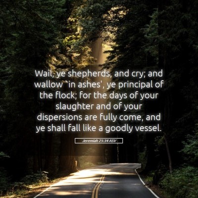 Picture 05 - Jeremiah 25:34 ASV - Wail, ye shepherds, and cry; and wallow `in - Bible Verse Picture